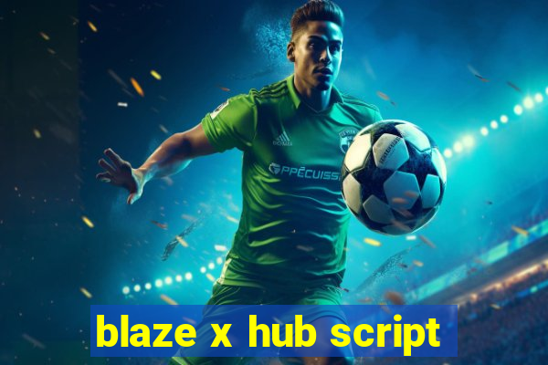 blaze x hub script